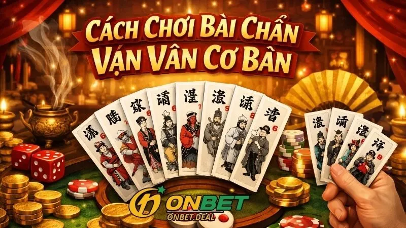 Kinh nghiệm và mẹo hay trong cách chơi bài chắn vạn văn cơ bản